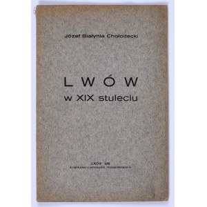 CHOŁODECKI Józef Białynia- Lwów w XIX stuleciu. Lwów 1928
