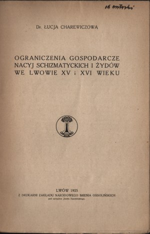 [JUDAICA] CHAREWICZOWA Łucja - Economic restrictions on schismatic nations and Jews in Lvov of the 15th and 16th centuries. Lvov 1925. from the Printing House of the Zaklad Narodowy Imie Ossolińskich [dedication by the author].