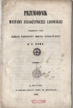 Guide of the Lviv Antiquities Exhibition organized by the National Institute of the Ossoliński's Name in 1861. Lviv 1861