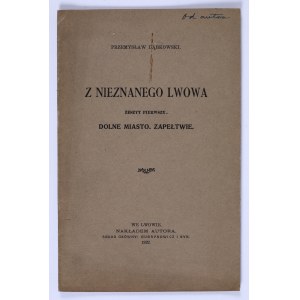 DĄBKOWSKI Przemysław - Z nieznanego Lwowa. Zeszyt pierwszy. Dolne miasto. Zapełtwie. Lwów 1922 [dedykacja autora]