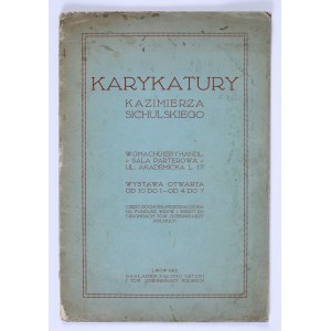 Karykatury Kazimierza Sichulskiego w Gmachu Izby Handlowej: Sala parterowa: ul. Akademicka L. 17. […] Część dochodu przeznaczona na Fundusz Wdów i Sierot po członkach Tow. Dziennikarzy Polskich. Lwów 1918