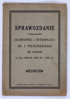 Report on the activities of the J. Pilsudski orphanage and boarding school in Lviv for the years 1928/29, 1929/30 and 1930/31. Lviv 1931