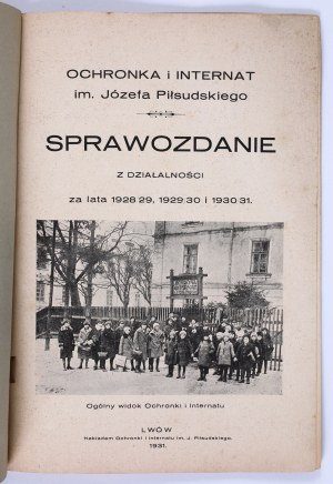 Report on the activities of the J. Pilsudski orphanage and boarding school in Lviv for the years 1928/29, 1929/30 and 1930/31. Lviv 1931