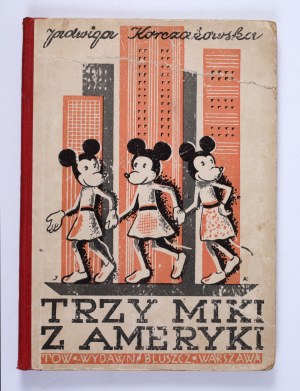 KORCZAKOWSKA Jadwiga - Tri Mickey z Ameriky. Varšava [1938]. Zdobí J. Korolkiewicz [Mickey Mouse].