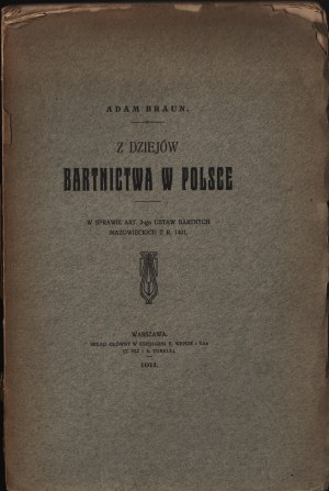 BRAUN Adam - Z dziejów bartnictwa w Polsce. In the matter of the 3rd article of the Mazovian beart laws of R. 1401. Warsaw 1911. general store in E. Wende and S-ka Bookstore.