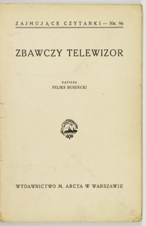BURDECKI Felix - Salutary television. Warsaw 1936. ed. by M. Arct. 16d, pp. 31, [1]. broch. Engaging Readings,.