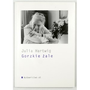 HARTWIG Julia - Gorzkie żale. Kraków 2011. a5 Publishing House. 8, s. 58, [3]. Heftchen.