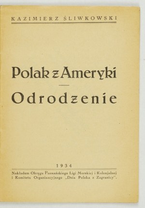 ŚLIWKOWSKI Kazimierz - A Pole from America. Revival. Poznan 1934; Nakł. Poznań District of the Maritime and Colonial League and.