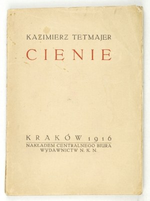 TETMAJER Kazimierz - Cienie. Kraków 1916. Nakł. Centr. Biuro NKN. 16d, s. 92, [1]....