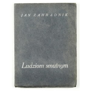 ZAHRADNIK Jan - Ludziom smutnym. Lwów 1925. Towarzystwo Wydawnicze Ateneum. 8, s. 96, [2]....