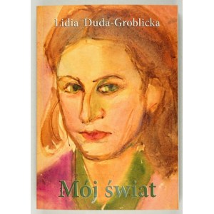 DUDA-GROBLICKA Lidia - Môj svet. Nedokončená autobiografia. Zostavila Bogumiła Żongołłowicz. Adelaide-.