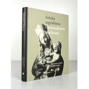 KALICKI Włodzimierz, KUHNKE Monika - Ukradnuté umenie. Uprowadzenie Madonny. Varšava 2014. agora SA. 8, s. 342, [2]...