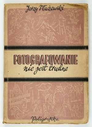 PŁŻEWSKI Jerzy - Fotografowanie nie jest trudne. Lodz 1947. publishing house 