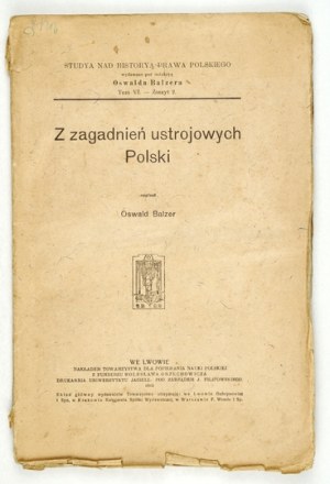 BALZER Oswald - Z zagadnień ustrojowych Polski. Written ... Lvov 1915; publ. Tow. for the Promotion of Polish Science. 8, s. [...