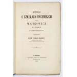 GŁĘBOCKI Józef Teodor - Wywód o szkołach rycerskich czyli wojskowych w Polsce w ciągu dziejowym. Kraków 1866....