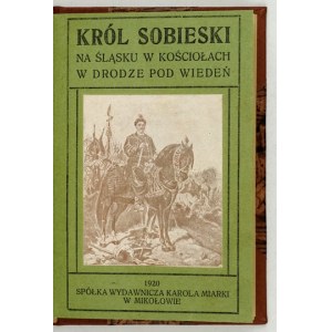 KOPIEC Marcin - Król Sobieski na Śląsku w Kościołach w drodze pod Wiedeń. Opowiadanie historyczne....