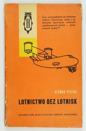 PILECKI Szymon - Aviation without airfields. Warsaw 1962. publishing house of the Ministry of Defense. 8, s. 182, [2]....