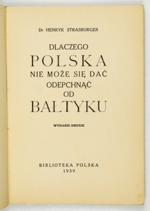 STRASBURGER Henryk - Why Poland cannot let itself be pushed away from the Baltic Sea. 2nd ed. Warsaw 1939....