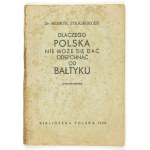 STRASBURGER Henryk - Dlaczego Polska nie może się dać odepchnąć od Bałtyku. Wyd. II. Warszawa 1939....