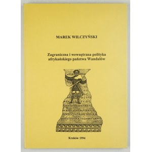WILCZYŃSKI Marek - Zagraniczna i wewnętrzna polityka afrykańskiego państwa Wandalów....