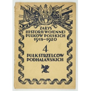LEGUTKO Władysław - Zarys historji wojennej 4-go pułku strzelców podhalańskich. Z polecenia Wojskowego Biura Historyczne...