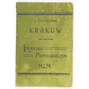 ROSTAFIŃSKI Józef - Kraków pod względem lekarsko-przyrodniczy. A thing compiled on the basis of source materials. Kra...