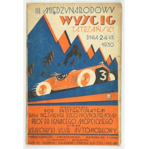 III MIĘDZYNARODOWY Wyścig Tatrzański dnia 24. VIII. 1930 organizowany pod protektoratem Pana Prezydenta Rzeczypospolitej...