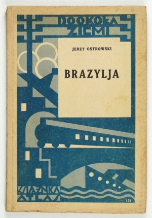 OSTROWSKI Jerzy - Brazylja. Lvov-Warsaw [1933]. Ksiaznica-Atlas.8, p. 111, [1], t. 5. broch. Around the Earth, t....
