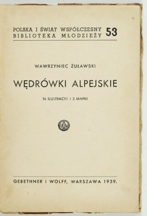 ŻUŁAWSKI Wawrzyniec - Wrówrówki alpejskie. 16 illustr. and 2 maps. Warsaw 1939; Gebethner and Wolff. 16d, pp. 108, [2],...