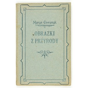 CZERSZYK Marya - Pictures from nature for adolescents. With illustrations. Lviv 1913....