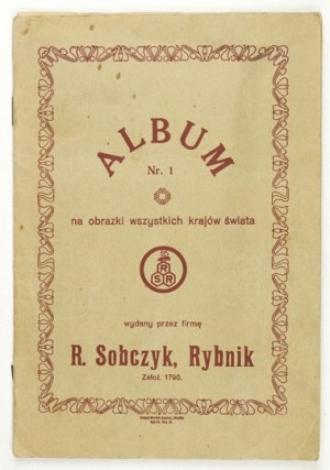 ALBUM No. 1 on pictures of all countries of the world published by Firma R. Sobczyk, Rybnik. Rybnik [before 1939]....