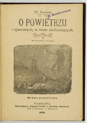 BRZEZIŃSKI M[ichał] - O powietrzu i zjawiskach w niem zachodzących. Mit vielen Zeichnungen. 2. Auflage. Warschau 1903....