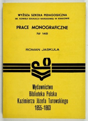 JASKUŁA Roman - Publishing Polish Library of Kazimierz Jerzy Turowski 1855-1863....