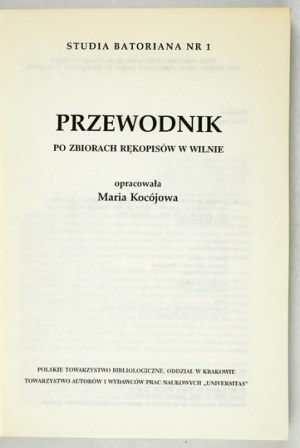 KOCÓJOWA Maria - Guide to the manuscript collection in Vilnius. Elaborated. ... Kraków 1993 Polish Bibliological Society,.