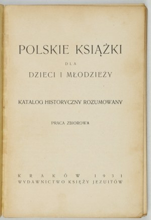 POLISH books for children and youth. Historical catalog reasoned. A collective work. Cracow 1931. published by ks....
