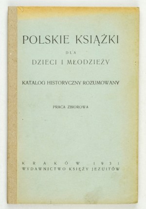 Polnische Bücher für Kinder und Jugendliche. Begründeter historischer Katalog. Sammelband. Kraków 1931. ks.... Verlag.