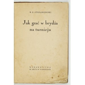 STEFANOWSKI B[ronislaw] S[yrokomla] - How to play bridge at the tournament. Warsaw [cop. 1935]. M. Arct. 16d, p. 47....