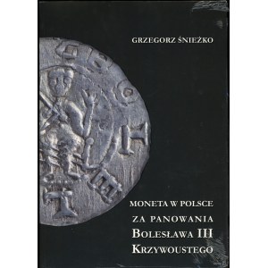 Śnieżko Grzegorz - Moneta w Polsce za panowania Bolesława III Krzywoustego, Warschau 2021, ISBN 9788366463554