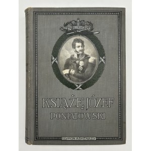 Askenazy Szymon- Książę Józef Poniatowski 1763-1813. [rzadka edycja][wydanie jubileuszowe]