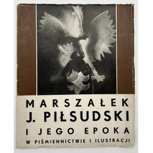 Marshal Jozef Pilsudski and his era in writing and illustration. Catalog.