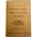 Żeromski Stefan- Ponad śnieg bielszym się stanę [datowana dedykacja dla Ignacego Chrzanowskiego]