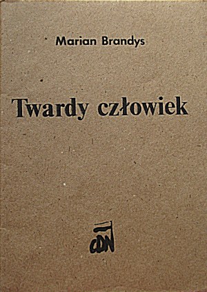 BRANDYS MARIAN. Twardy człowiek. W-wa 1983. Casa editrice CDN. Stampato senza la conoscenza o l'autorizzazione dell'autore....