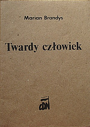 BRANDYS MARIAN. Twardy człowiek. W-wa 1983. CDN Publishing House. Gedruckt ohne Wissen und Genehmigung des Autors....