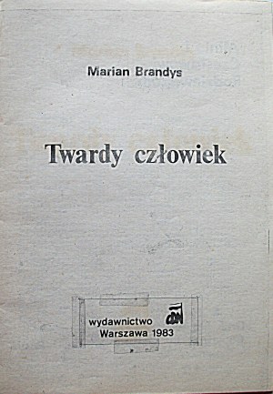 BRANDYS MARIAN. Twardy człowiek. W-wa 1983. Wydawnictwo CDN. Druk bez wiedzy i zgody autora...