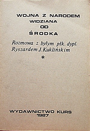 Vojna s národom zvnútra. Rozhovor s bývalým plukovníkom majorom Ryszardom J. Kuklinskim. Vydavateľstvo KURS 1987...