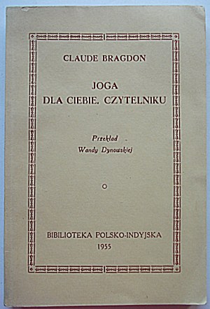 BRAGDON CLAUDE. Yoga per te, il lettore. Madras 1955. la Biblioteca Polacca e Indiana. Stampato da S...