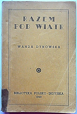 DYNOWSKA WANDA. Ensemble contre le vent. Poèmes indiens. Adieu à la Pologne. Des conversations les uns avec les autres. Banglore 1948...