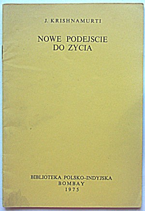 KRISHNAMURTI J. Nowe podejście do życia. Bombay 1975. Biblioteka Polsko - Indyjska. Maurice Frydman...