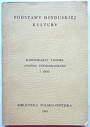 DIE GRUNDLAGEN DER HINDUISTISCHEN KULTUR. Rabindranat Tagore. Ananda Coomaraswami und andere. Madras 1964...