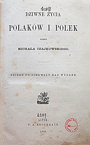 CZAJKOWSKI MICHAŁ. La vie étrange des Polonais et des Polonaises. Par [...]. Un ouvrage publié pour la première fois. Leipzig 1900. Wyd...